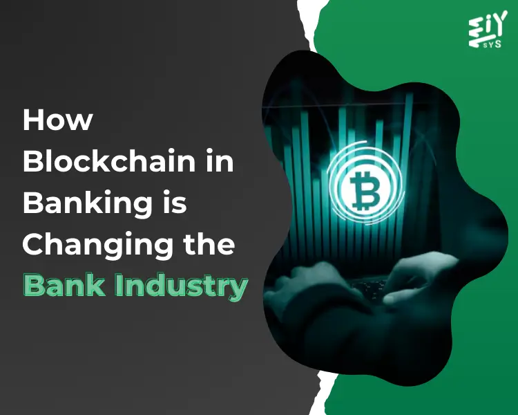 How Blockchain in Banking is Changing the Bank Industry - Eiysys