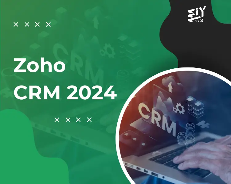 Zoho CRM 2024: Must-Know Updates and New Features - Eiysys