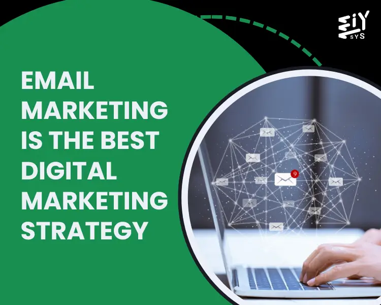Email Marketing Strategy: Why It Remains the Best Digital Marketing Approach in 2024